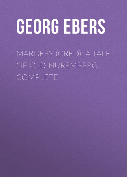 Margery (Gred): A Tale Of Old Nuremberg. Complete