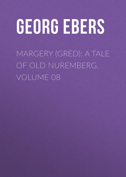 Margery (Gred): A Tale Of Old Nuremberg. Volume 08