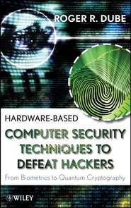 бесплатно читать книгу Hardware-based Computer Security Techniques to Defeat Hackers автора Roger Dube