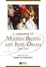 бесплатно читать книгу A Companion to Modern British and Irish Drama, 1880 - 2005 автора Mary Luckhurst