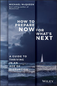 бесплатно читать книгу How to Prepare Now for What's Next автора Michael McQueen