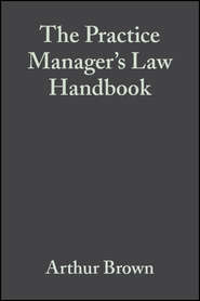 бесплатно читать книгу The Practice Manager's Law Handbook автора Arthur Brown