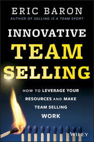 бесплатно читать книгу Innovative Team Selling автора Eric Baron