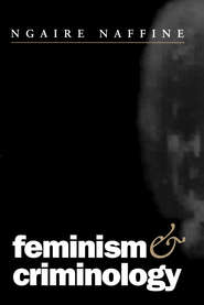 бесплатно читать книгу Feminism and Criminology автора Ngaire Naffine