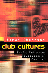 бесплатно читать книгу Club Cultures автора Sarah Thornton