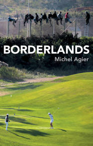 бесплатно читать книгу Borderlands автора Michel Agier