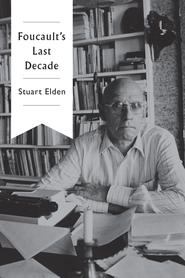 бесплатно читать книгу Foucault's Last Decade автора Stuart Elden