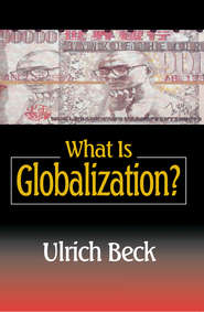 бесплатно читать книгу What Is Globalization? автора Ulrich Beck