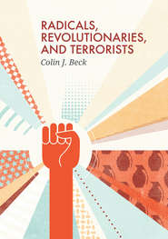 бесплатно читать книгу Radicals, Revolutionaries, and Terrorists автора Colin Beck