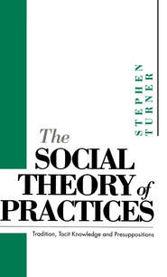 бесплатно читать книгу The Social Theory of Practices автора Stephen Turner