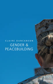 бесплатно читать книгу Gender and Peacebuilding автора Claire Duncanson