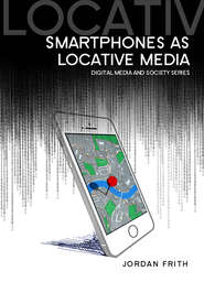 бесплатно читать книгу Smartphones as Locative Media автора Jordan Frith