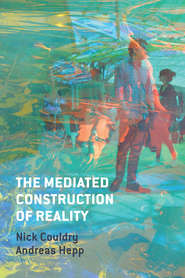 бесплатно читать книгу The Mediated Construction of Reality автора Nick Couldry