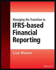 бесплатно читать книгу Managing the Transition to IFRS-Based Financial Reporting автора Lisa Weaver
