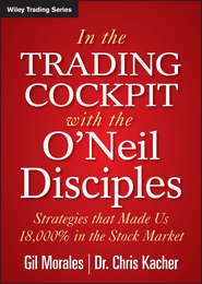 бесплатно читать книгу In The Trading Cockpit with the O'Neil Disciples автора Gil Morales
