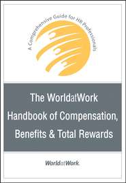 бесплатно читать книгу The WorldatWork Handbook of Compensation, Benefits and Total Rewards автора 