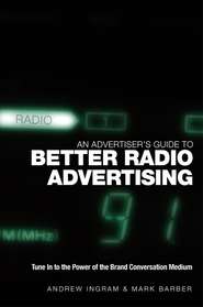 бесплатно читать книгу An Advertiser's Guide to Better Radio Advertising автора Mark Barber