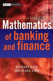 бесплатно читать книгу The Mathematics of Banking and Finance автора Michael Cox