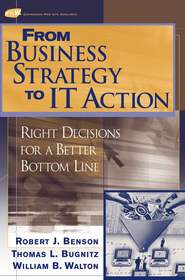 бесплатно читать книгу From Business Strategy to IT Action автора Tom Bugnitz