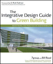 бесплатно читать книгу The Integrative Design Guide to Green Building автора Bill Reed