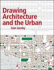 бесплатно читать книгу Drawing Architecture and the Urban автора Sam Jacoby