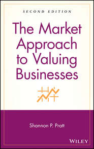 бесплатно читать книгу The Market Approach to Valuing Businesses автора 