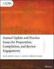 бесплатно читать книгу Annual Update and Practice Issues for Preparation, Compilation, and Review Engagements автора Hugh Parker