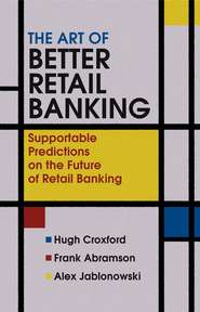 бесплатно читать книгу The Art of Better Retail Banking автора Hugh Croxford