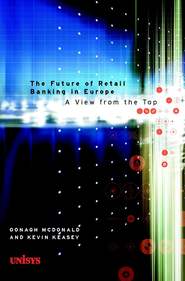 бесплатно читать книгу The Future of Retail Banking in Europe автора Kevin Keasey