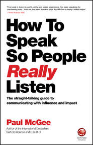 бесплатно читать книгу How to Speak So People Really Listen автора Paul McGee