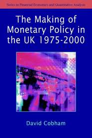 бесплатно читать книгу The Making of Monetary Policy in the UK, 1975-2000 автора 