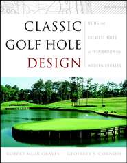 бесплатно читать книгу Classic Golf Hole Design автора Geoffrey Cornish