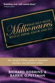 бесплатно читать книгу What Self-Made Millionaires Really Think, Know and Do автора Richard Dobbins