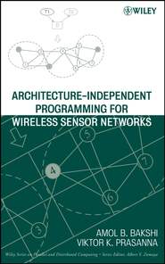 бесплатно читать книгу Architecture-Independent Programming for Wireless Sensor Networks автора Amol Bakshi