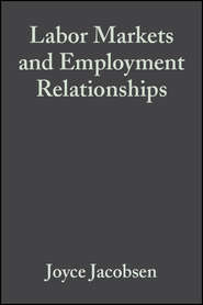 бесплатно читать книгу Labor Markets and Employment Relationships автора Joyce Jacobsen