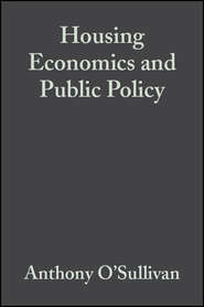 бесплатно читать книгу Housing Economics and Public Policy автора Anthony O'Sullivan