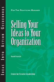 бесплатно читать книгу Selling Your Ideas to Your Organization автора 