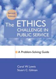 бесплатно читать книгу The Ethics Challenge in Public Service автора Stuart Gilman