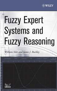бесплатно читать книгу Fuzzy Expert Systems and Fuzzy Reasoning автора William Siler