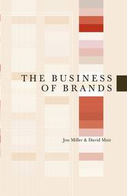 бесплатно читать книгу The Business of Brands автора Jon Miller