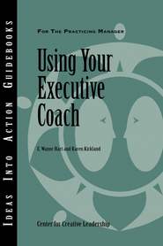 бесплатно читать книгу Using Your Executive Coach автора  Center for Creative Leadership (CCL)