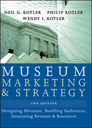 бесплатно читать книгу Museum Marketing and Strategy автора Philip Kotler