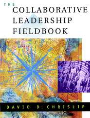 бесплатно читать книгу The Collaborative Leadership Fieldbook автора 