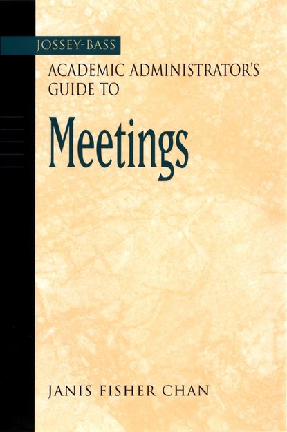 The Jossey-Bass Academic Administrator's Guide to Meetings