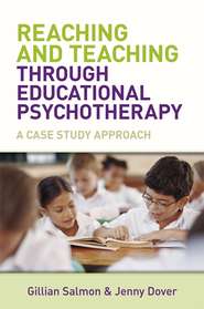 бесплатно читать книгу Reaching and Teaching Through Educational Psychotherapy автора Gillian Salmon