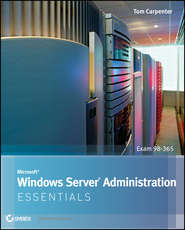 бесплатно читать книгу Microsoft Windows Server Administration Essentials автора Tom Carpenter