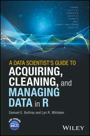бесплатно читать книгу A Data Scientist's Guide to Acquiring, Cleaning, and Managing Data in R автора Lyn Whitaker