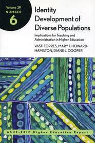 бесплатно читать книгу Identity Development of Diverse Populations: Implications for Teaching and Administration in Higher Education автора Vasti Torres