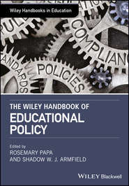 бесплатно читать книгу The Wiley Handbook of Educational Policy автора Rosemary Papa