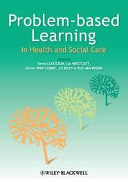бесплатно читать книгу Problem Based Learning in Health and Social Care автора Teena Clouston